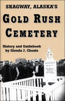 Skagway, Alaska's Gold Rush Cemetery