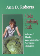 Alaska Gardening Guide: Vol. 1