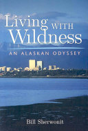 Living With Wildness: An Alaskan Odyssey