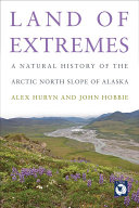 Land of Extremes : A Natural History of the Arctic Slope