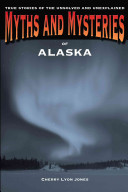 Myths and Mysteries of Alaska : True Stories of the Unsolved