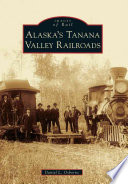 Alaska's Tanana Valley Railroads