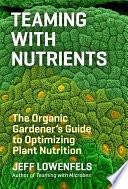 Teaming with Nutrients:  The Organic Gardener’s Guide