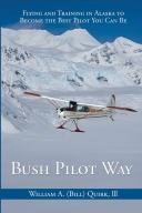 Bush Pilot Way: Flying and Training in Alaska