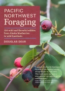 Pacific Northwest Foraging: 120 Wild and Flavorful Edibles