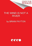 Wind Is Not a River: A Novel