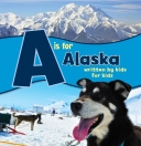 A is for Alaska: Written by Kids for Kids (See My State Alph