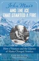 John Muir and the Ice That Started a Fire: How a Visionary