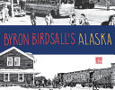 Byron Birdsall's Alaska: Before and After Statehood