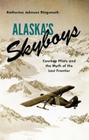 Alaska's Skyboys: Cowboy Pilots and the Myth