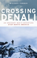 Crossing Denali: An Ordinary Man's Adventure Atop North