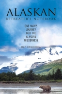 Alaskan Retreater's Notebook: One Man's Journey Into the Ala