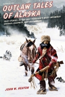 Outlaw Tales of Alaska: True Stories of the Last (2/E)