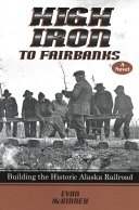 High Iron to Fairbanks: Building the Historic Alaska Railroa