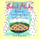 Baked Alaska: Recipes for Sweet Comforts