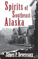 Spirits of Southeast Alaska: The History & Hauntings of Alas