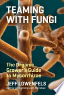 Teaming with Fungi: The Organic Grower's Guide to Mycorrhiza