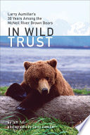 In Wild Trust: Larry Aumiller's Thirty Years Among the McNei