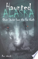 Haunted Alaska: Ghost Stories From the Far North