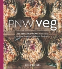 PNW Veg: 100 Vegetable Recipes Inspired by the Local Bount