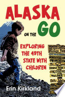 Alaska on the Go: Exploring the 49th State with Children