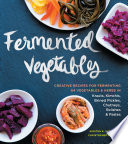 Fermented Vegetables: Creative Recipes for Fermenting 64 Veg