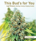 This Bud's for You: Legal Marijuana: Selecting, Growing