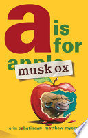 A Is for Musk Ox (Musk Ox Volume One)