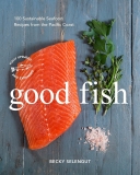 Good Fish: Sustainable Seafood Recipes from the Pacific