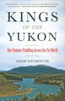 Kings of the Yukon: One Summer Paddling Across the Far North