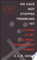 We Have Not Stopped Trembling Yet: Letters to My Filipino-At