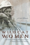 Wildcat Women: Narratives of Women Breaking Ground in Alaska