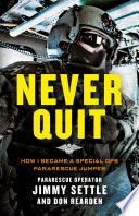 Never Quit: How I Became a Special Ops Pararescue Jumper