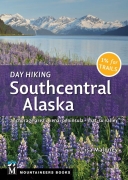 Day Hiking Southcentral Alaska: Anchorage Area, Kenai Pen