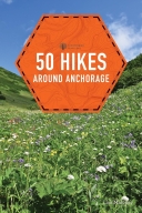 50 Hikes Around Anchorage 2/E