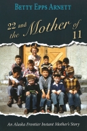 22 and the Mother of 11: An Alaskan Frontier Mother's Story