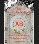 Arctic Brotherhood: The Story of Alaska-Yukon's Most Influen