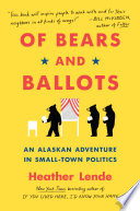 Of Bears and Ballots: An Alaskan Adventure in Small-Town Pol