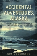 Accidental Adventures: Alaska: True Tales of Ordinary