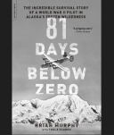 81 Days Below Zero: The Incredible Survival Story of a World