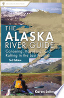 Alaska River Guide: Canoeing, Kayaking, and Rafting (3/E)