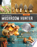 Complete Mushroom Hunter REV/ED:  Illustrated Guide to Forag