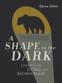 Shape in the Dark: Living and Dying with Brown Bears