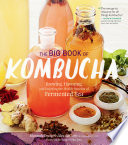 Big Book of Kombucha: Brewing, Flavoring, and Enjoying