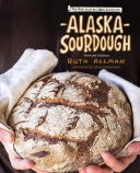 Alaska Sourdough (REV/ED): The Real Stuff by a Real Alaskan