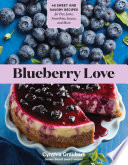 Blueberry Love: 46 Sweet and Savory Recipes for Pies, Jams,