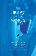 Heart of the World: The Life and Death of a Glacier Pilot