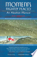 Moments Rightly Placed: An Aleutian Memoir