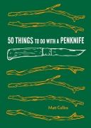 50 Things to Do with a Penknife: Cool Craftsmanship