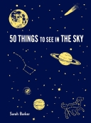 50 Things to See in the Sky: Illustrated Beginner's Guide to